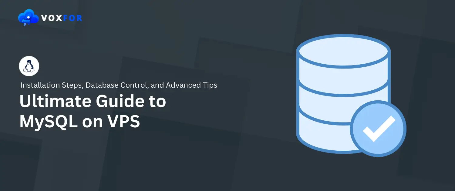 Ultimate Guide to MySQL on VPS: Installation Steps, Database Control, and Advanced Tips