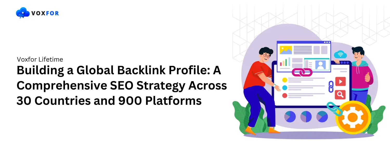 Building a Global Backlink Profile: A Comprehensive SEO Strategy Across 30 Countries and 900 Platforms