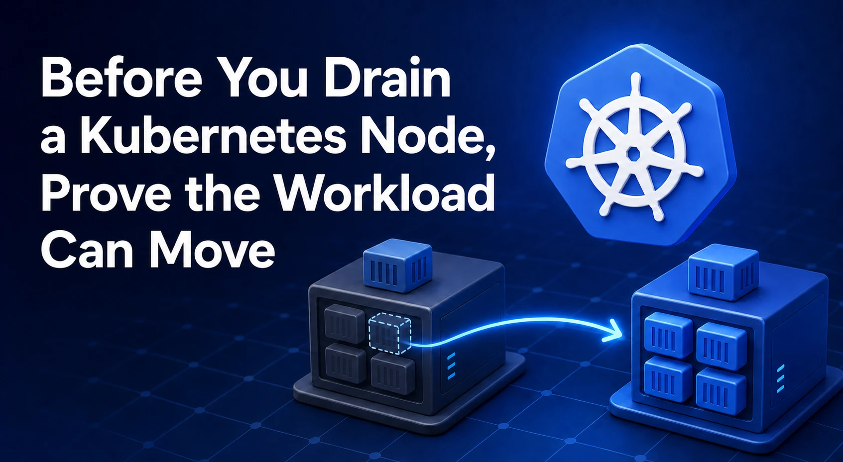 Before You Drain a Kubernetes Node, Prove the Workload Can Move